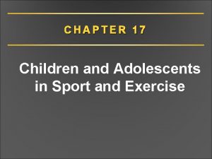 CHAPTER 17 Children and Adolescents in Sport and