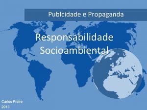 Publcidade e Propaganda Responsabilidade Socioambiental Carlos Freire 2013