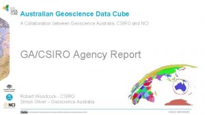 Australian Geoscience Data Cube A Collaboration between Geoscience
