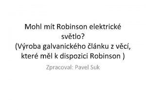 Mohl mt Robinson elektrick svtlo Vroba galvanickho lnku