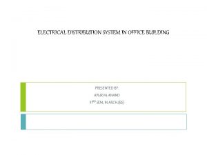 ELECTRICAL DISTRIBUTION SYSTEM IN OFFICE BUILDING PRESENTED BY