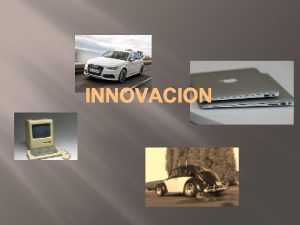 INNOVACION INTRODUCCIN La innovacin se define como la