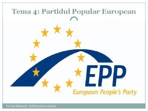 Tema 4 Partidul Popular European Dr Dan Mihalache
