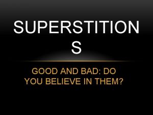 SUPERSTITION S GOOD AND BAD DO YOU BELIEVE