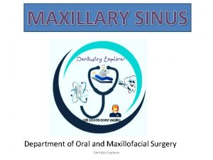 MAXILLARY SINUS Department of Oral and Maxillofacial Surgery