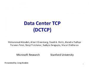 Data Center TCP DCTCP Mohammad Alizadeh Albert Greenberg