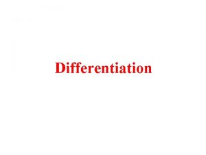 Differentiation Rules of Differentiation Differentiation for a Function