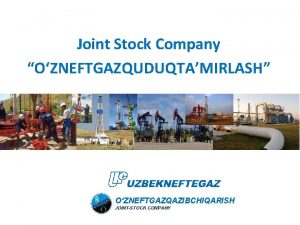 Joint Stock Company OZNEFTGAZQUDUQTAMIRLASH OZNEFTGAZQAZIBCHIQARISH JOINTSTOCK COMPANY Overview Joint Stock Company OZNEFTGAZQUDUQTAMIRLASH OZNEFTGAZQAZIBCHIQARISH JOINTSTOCK COMPANY Overview