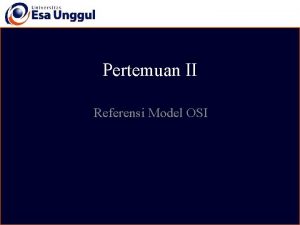 Pertemuan II Referensi Model OSI Gambaran Umum Referensi