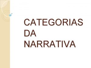 CATEGORIAS DA NARRATIVA Comunicao literria A comunicao literria