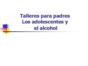 Talleres para padres Los adolescentes y el alcohol