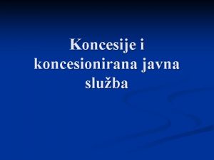 Koncesije i koncesionirana javna sluba Pojam koncesije n