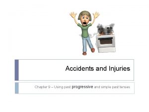 Accidents and Injuries Chapter 9 Using past progressive