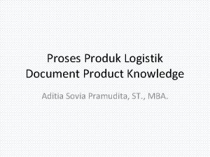 Proses Produk Logistik Document Product Knowledge Aditia Sovia