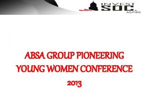 ABSA GROUP PIONEERING YOUNG WOMEN CONFERENCE 2013 For