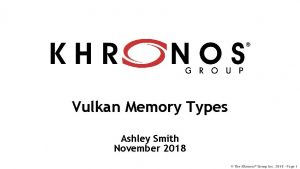 Vulkan Memory Types Ashley Smith November 2018 The