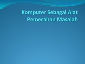 Komputer Sebagai Alat Pemecahan Masalah Definisi Komputer Pada