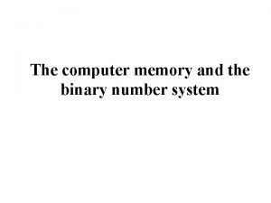 The computer memory and the binary number system