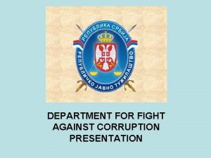 DEPARTMENT FOR FIGHT AGAINST CORRUPTION PRESENTATION Department for