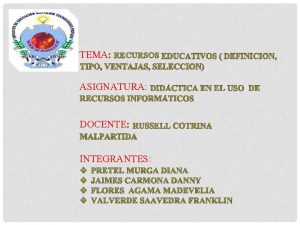 TEMA RECURSOS ASIGNATURA DOCENTE INTEGRANTES Definicin Un recurso