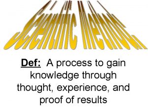 Def A process to gain knowledge through thought