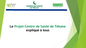 Le Projet Centre de Sant de Tkane expliqu