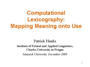 Computational Lexicography Mapping Meaning onto Use Patrick Hanks