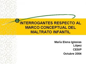 INTERROGANTES RESPECTO AL MARCO CONCEPTUAL DEL MALTRATO INFANTIL