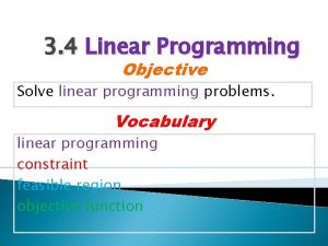 3 4 Linear Programming Objective Solve linear programming