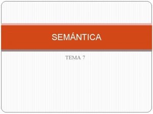 SEMNTICA TEMA 7 Semntica Disciplina lingstica que se