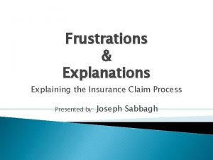 Frustrations Explanations Explaining the Insurance Claim Process Presented