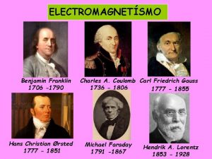 ELECTROMAGNETSMO Benjamin Franklin 1706 1790 Hans Christian rsted