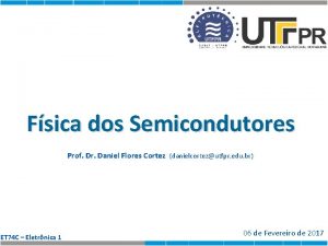 Fsica dos Semicondutores Prof Dr Daniel Flores Cortez