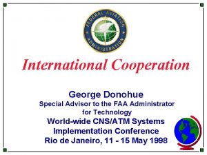International Cooperation George Donohue Special Advisor to the