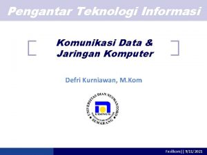 Pengantar Teknologi Informasi Komunikasi Data Jaringan Komputer Defri