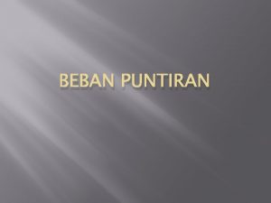 BEBAN PUNTIRAN Torsi Momen gaya dan Torsi serupa