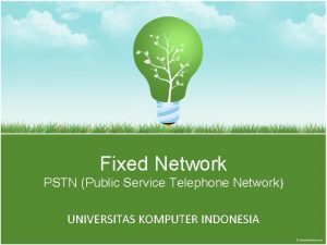 Fixed Network PSTN Public Service Telephone Network UNIVERSITAS