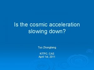 Is the cosmic acceleration slowing down Tuo Zhongliang