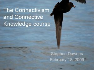 The Connectivism and Connective Knowledge course Stephen Downes