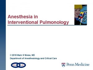 Anesthesia in Interventional Pulmonology 2016 Mark S Weiss