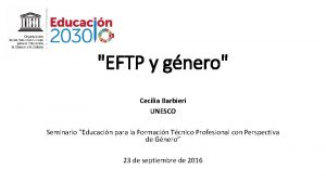 EFTP y gnero Cecilia Barbieri UNESCO Seminario Educacin