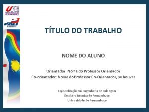 TTULO DO TRABALHO NOME DO ALUNO Orientador Nome