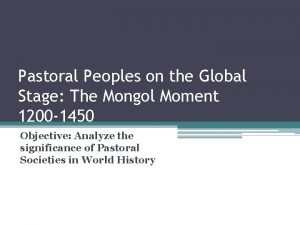 Pastoral Peoples on the Global Stage The Mongol