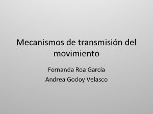 Mecanismos de transmisin del movimiento Fernanda Roa Garca