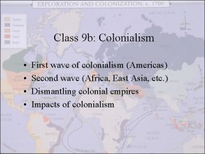 Class 9 b Colonialism First wave of colonialism