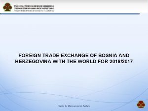 FOREIGN TRADE EXCHANGE OF BOSNIA AND HERZEGOVINA WITH