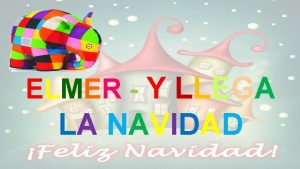 ELMER Y LLEGA LA NAVIDAD http logopediaenespecial blogspot