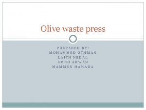 Olive waste press PREPARED BY MOHAMMED OTHMAN LAITH