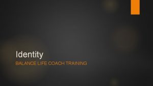 Identity BALANCE LIFE COACH TRAINING Icebreaker I am