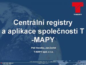 Centrln registry a aplikace spolenosti T MAPY Petr